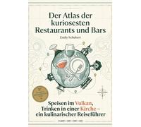 Der Atlas der kuriosesten Restaurants und Bars: Speisen im Vulkan, Trinken in einer Kirche - ein kulinarischer Reiseführer. Für Foodies und Abenteurer. Das perfekte Geschenk für Gourmets mit Humor