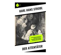 Der Attentäter: Ein mysteriöser Psychothriller im düsteren Wien des 19. Jahrhunderts voller Spannung und erbitterter Rivalitäten