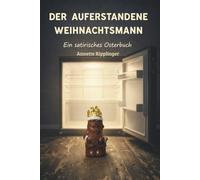 Der auferstandene Weihnachtsmann: Ein satirisches Osterbuch