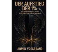 Der Aufstieg der 1%: Die Mechanik hinter Macht Geld und Struktureller Dominanz