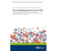 Der Ausbildungsmarkt im Jahr 2024: Analysen auf Basis der BIBB-Erhebung über neu abgeschlossene Ausbildungsverträge und der Ausbildungsmarktstatistik ... für Arbeit zum Stichtag 30. September