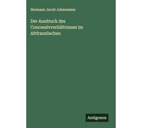 Der Ausdruck des Concessivverhältnisses im Altfranzöschen