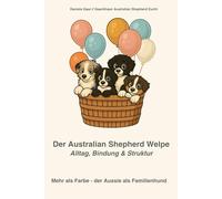 Der Australian Shepherd Welpe: Alltag, Bindend & Struktur - Mehr als Farbe - der Aussie als Familienhund