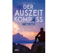 Der Auszeit-Kompass: 7 Tage raus. Dein praktischer Begleiter für die berufliche