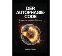 DER AUTOPHAGIE-CODE: Stoppe die zelluläre Alterung.