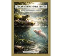 Der Axolotl und der Frosch: Was sich verändert, was bleibt