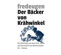 Der Bäcker von Krähwinkel: Die Befreiung aus dem Joch, durch die Revolution des Mittelstandes.