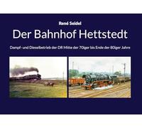 Der Bahnhof Hettstedt: Dampf- und Dieselbetrieb der DR Mitte der 70iger nde der 80iger Jahre