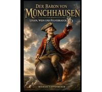 Der Baron von Münchhausen - Lügen, Wein und Pulverrauch