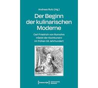 Der Beginn der kulinarischen Moderne: Carl Friedrich von Rumohrs »Geist der Kochkunst« im frühen 19. Jahrhundert (Kulinarische Ästhetik): 2