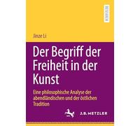 Der Begriff der Freiheit in der Kunst: Eine philosophische Analyse der abendländischen und der östlichen Tradition: Eine Philosophische Analyse Der ... Und Der Östlichen Tradition