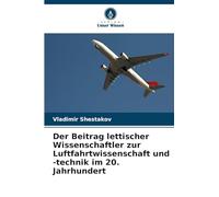 Der Beitrag lettischer Wissenschaftler zur Luftfahrtwissenschaft und -technik im 20. Jahrhundert