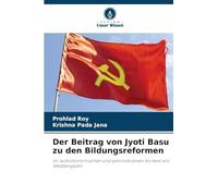 Der Beitrag von Jyoti Basu zu den Bildungsreformen: im sozioökonomischen und administrativen Kontext von Westbengalen