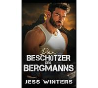 Der Beschützer des Bergmanns: Eine Bergmann-Romanze über Feinde, die sich ineinander verlieben
