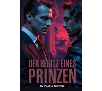 DER BESITZ EINES PRINZEN: Eine dunkle MM-Mafia-Entführungsromanze: Zum ersten Mal schwul, Mpreg [Straight To Gay]