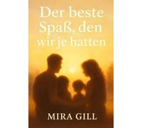 Der beste Spaß, den wir je hatten: Eine ergreifende Geschichte über Familie, Liebe und die Bindungen, die uns prägen
