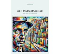 Der Bildermacher: Eine Reise zur Erkenntnis
