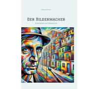 Der Bildermacher: Eine Reise zur Erkenntnis