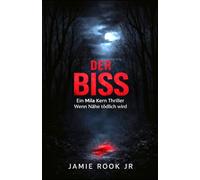 DER BISS: Ein Mila Kern Thriller - Wenn Nähe tödlich wird