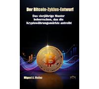 Der Bitcoin-Zyklus-Entwurf: Das vierjährige Muster beherrschen, das die Kryptowährungs-märkte antreibt