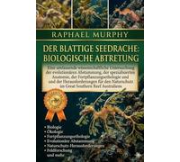 DER BLATTIGE SEEDRACHE: BIOLOGISCHE ABTRETUNG: Eine umfassende wissenschaftliche Untersuchung der evolutionären Abstammung, der spezialisierten ... den Naturschutz im Great Southern Reef Aust