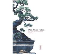 Der Blaue Faden - Das Erbe des japanischen Denim: Tradition, Handwerkskunst und Nachhaltigkeit. Die faszinierende Geschichte des besten Jeansstoffs der Welt