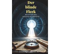 Der blinde Fleck: Was wir nicht sehen- und warum das gefährlich ist