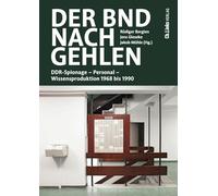 Der BND nach Gehlen: DDR-Spionage - Personal - Wissensproduktion 1968 bis 1990