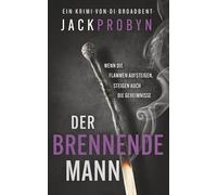 Der brennende Mann: Ein fesselnder Kriminalroman