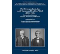 Der Briefwechsel zwischen Adolf Harnack und Friedrich Althoff (1886-1908): Kommentierte Edition mit Einleitung, Biogrammen und Registern. Eingeleitet und kommentiert von Claudia Kampmann