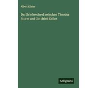 Der Briefwechsel zwischen Theodor Storm und Gottfried Keller
