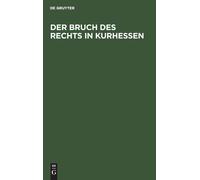Der Bruch Des Rechts in Kurhessen (Copertina rigida)