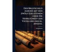 Der Brustschild Aarons mit den zwölf Edelsteinen oder Die Herrlichkeit der Väter und der hl. Apostel