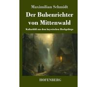 Der Bubenrichter von Mittenwald: Kulturbild aus dem bayerischen Hochgebirge