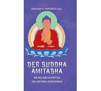 Der Buddha Amitabha - Die heiligen Schriften des Amitabha-Buddhismus: Das Große Sukhavati-vyuha-Sutra - Das Kleine Sukhavati-vyuha-Sutra - Das Meditationssutra