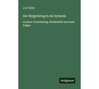 Der Bürgerkrieg in der Schweiz: in seiner Veranlassung, Wirklichkeit und einen Folgen