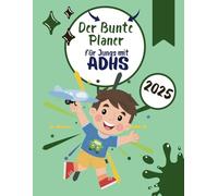 Der Bunte 2025 Planer für Jungs mit ADHS: Tägliche Unterstützung mit Spaß und Struktur - Organisiere deinen Alltag, erreiche deine Ziele! DIN A4