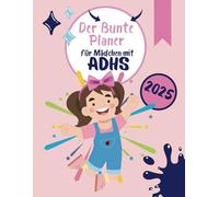 Der Bunte 2025 Planer für Mädchen mit ADHS: Tägliche Unterstützung mit Spaß und Struktur - Organisiere deinen Alltag, Erreiche deine Ziele! DIN A4