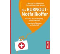 Der Burnout-Notfallkoffer: Raus aus der Erschöpfung, rein in die Kraft. Praktische Übungen zur Selbsthilfe