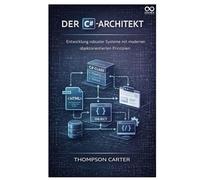Der C#-Architekt: Entwicklung robuster Systeme mit modernen objektorientierten Prinzipien