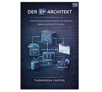 Der C#-Architekt: Entwicklung robuster Systeme mit modernen objektorientierten Prinzipien