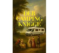 Der Camping Knigge: Für ein besseres Miteinander unter modernen Nomaden