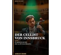 Der Cellist von Innsbruck - Band 3: Asche und Licht
