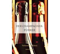Der Champagnerführer , das beste Champagnerbuch für Anfänger und Weinliebhaber: den Grundlagen der Önologie, die Ratschläge des Sommeliers, das Verkostungsheft