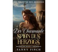 Der Charmante Spion Des Herzogs: Historischer Regency Liebesroman
