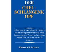DER CHEL-SCHLANGENKOPF: Erforschung des Verhaltens, der Mythen und der ökologischen Bedeutung dieses bemerkenswerten Fisches und was getan werden kann, um seine Zukunft zu bewahren