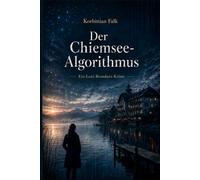 Der Chiemsee-Algorithmus: Ein Leni-Brandner-Krimi