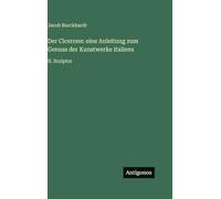 Der Cicerone: eine Anleitung zum Genuss der Kunstwerke italiens: II. Sculptur