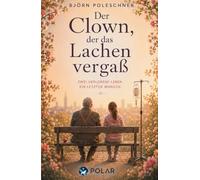 Der Clown, der das Lachen vergaß: Zwei verlorene Leben. Ein letzter Wunsch.