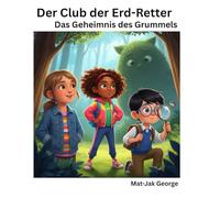 Der Club der Erd-Retter: Das Geheimnis des Grummels
